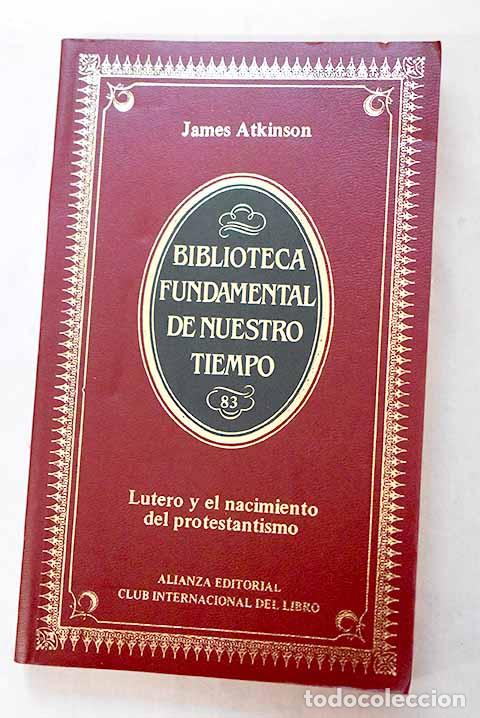 Libros: Lutero y el nacimiento del protestantismo , Tomo I.- Atkinson, James