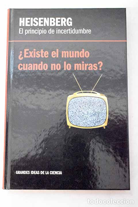Livres: El principio de incertidumbre, Heisenberg: &iquest;existe el mundo cuando no lo miras?