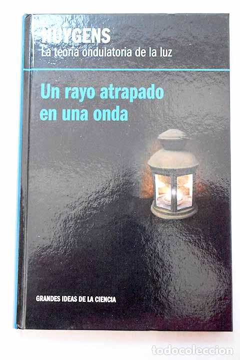 Livres: Huygens, la teor&iacute;a ondulatoria de la luz: un rayo atrapado en una onda.- Blanco Laserna, David