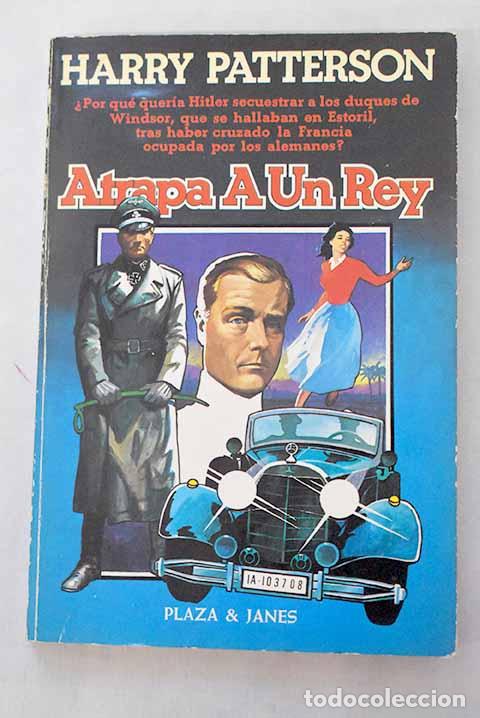 Libros: Atrapa a un rey: Patterson, Harry.- Patterson, Harry