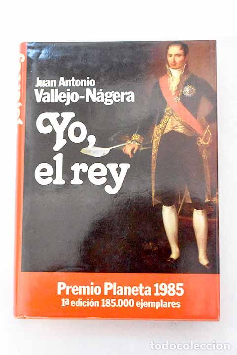 Libros: Yo, el rey: Vallejo-N&aacute;gera, Juan Antonio.- Vallejo-N&aacute;gera, Juan Antonio