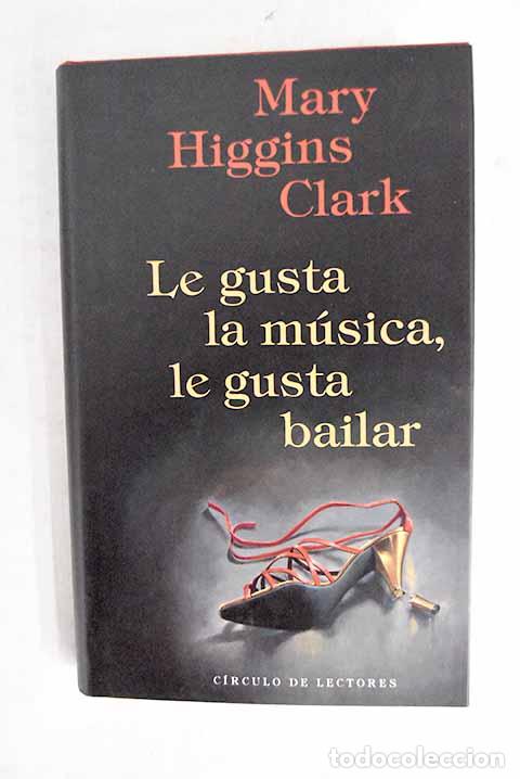 Livres: Le gusta la m&uacute;sica, le gusta bailar.- Clark, Mary Higgins