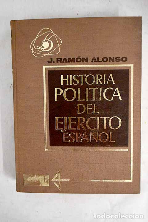 Livres: Historia pol&iacute;tica del Ej&eacute;rcito espa&ntilde;ol.- Alonso, Jos&eacute; Ram&oacute;n