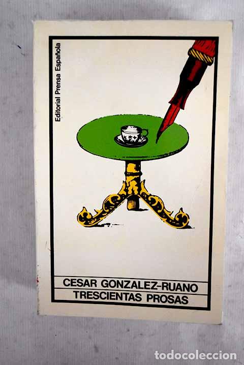 Libros: Trescientas prosas: Gonz&aacute;lez-Ruano, C&eacute;sar.- Gonz&aacute;lez-Ruano, C&eacute;sar