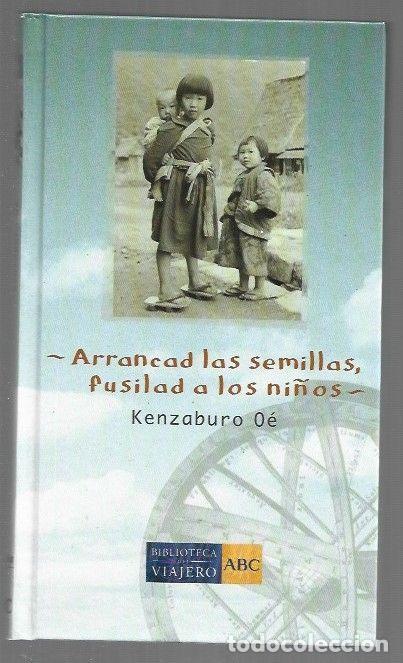 B&uuml;cher: ARRANCAD LAS SEMILLAS, FUSILAD A LOS NI&Ntilde;OS - OE, KENZABURO