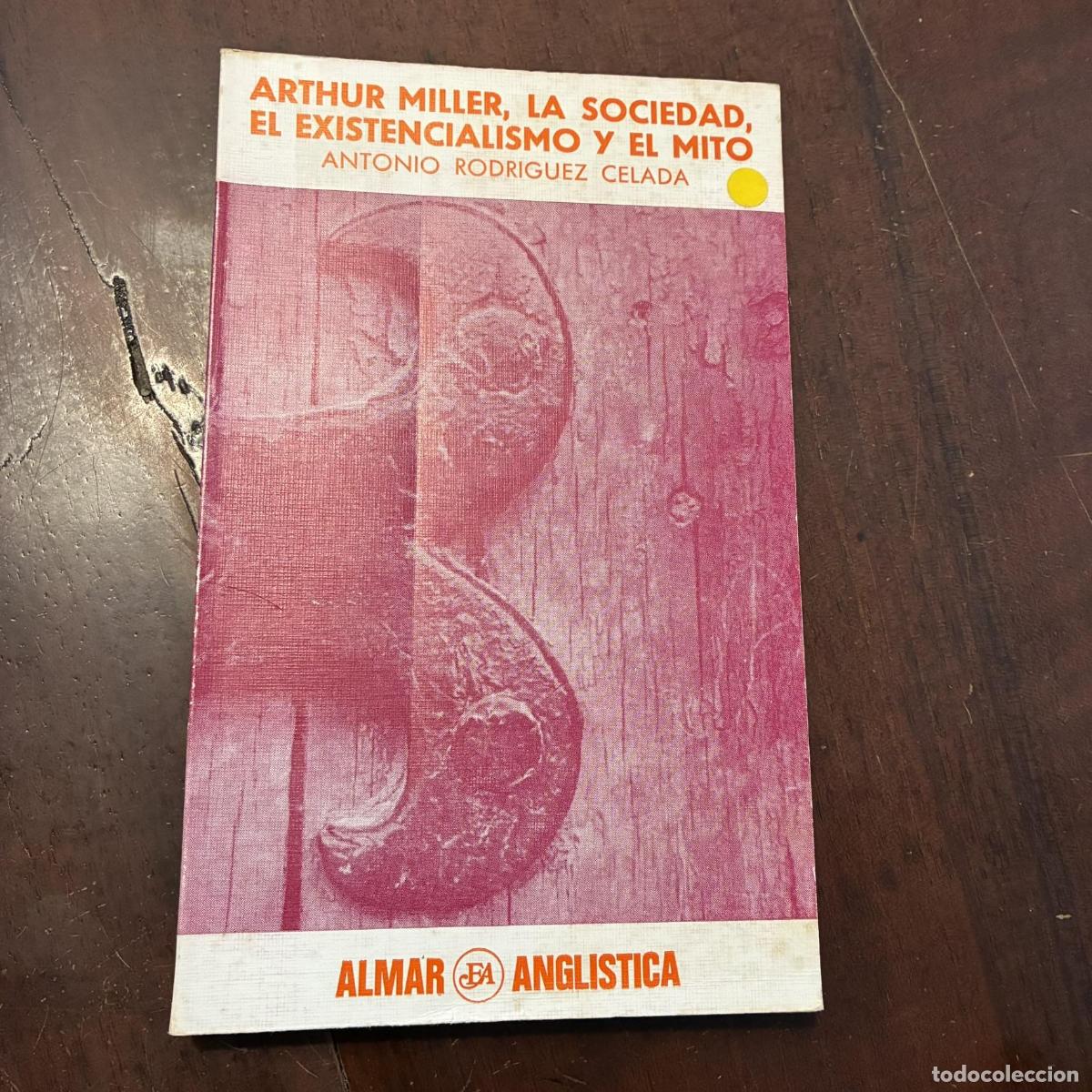 Libros: Arthur Miller, la sociedad, el existencialismo y el mito - Antonio Rodr&iacute;guez Celada