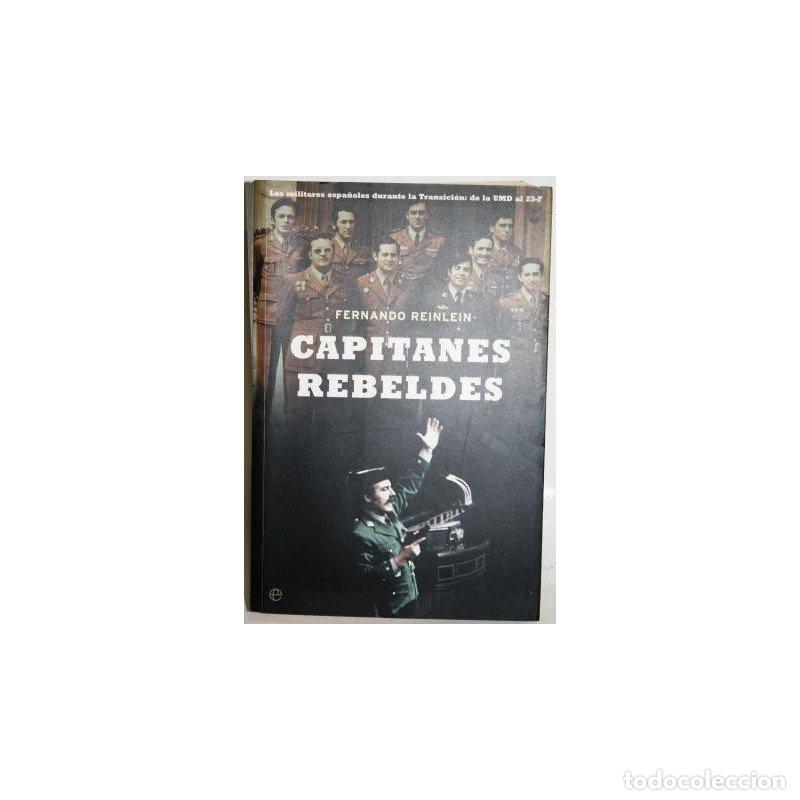 Libros: Capitanes Rebeldes. Los militares espa&ntilde;oles durante la Transici&oacute;n: de la UMD al 23-F - REINLEIN, Fer