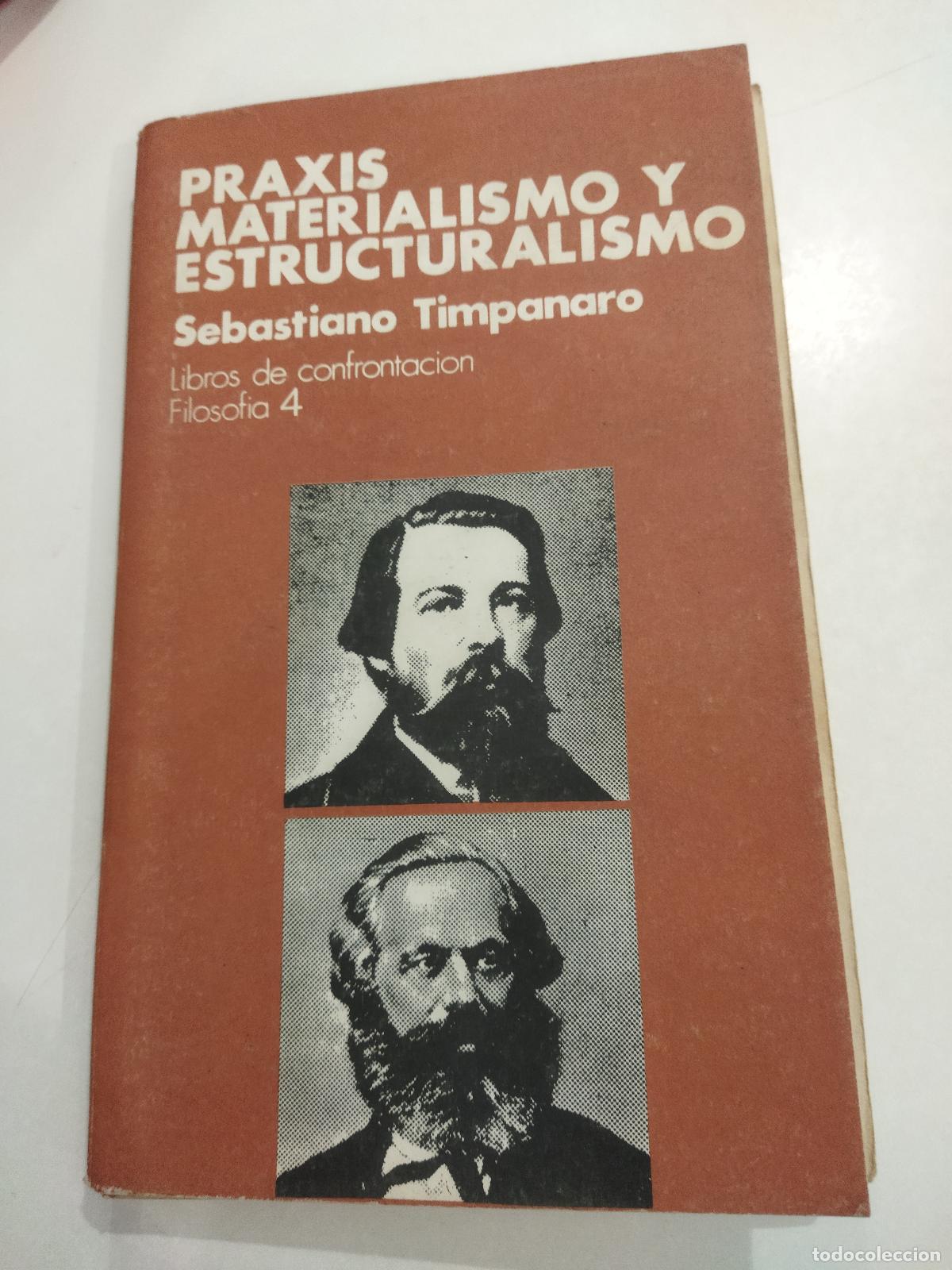 books: PRAXIS, MATERIALISMO Y ESTRUCTURALISMO. LIBROS DE CONFRONTACION. FILOSOFIA 4. - TIMPANARO, SEBASTIAN