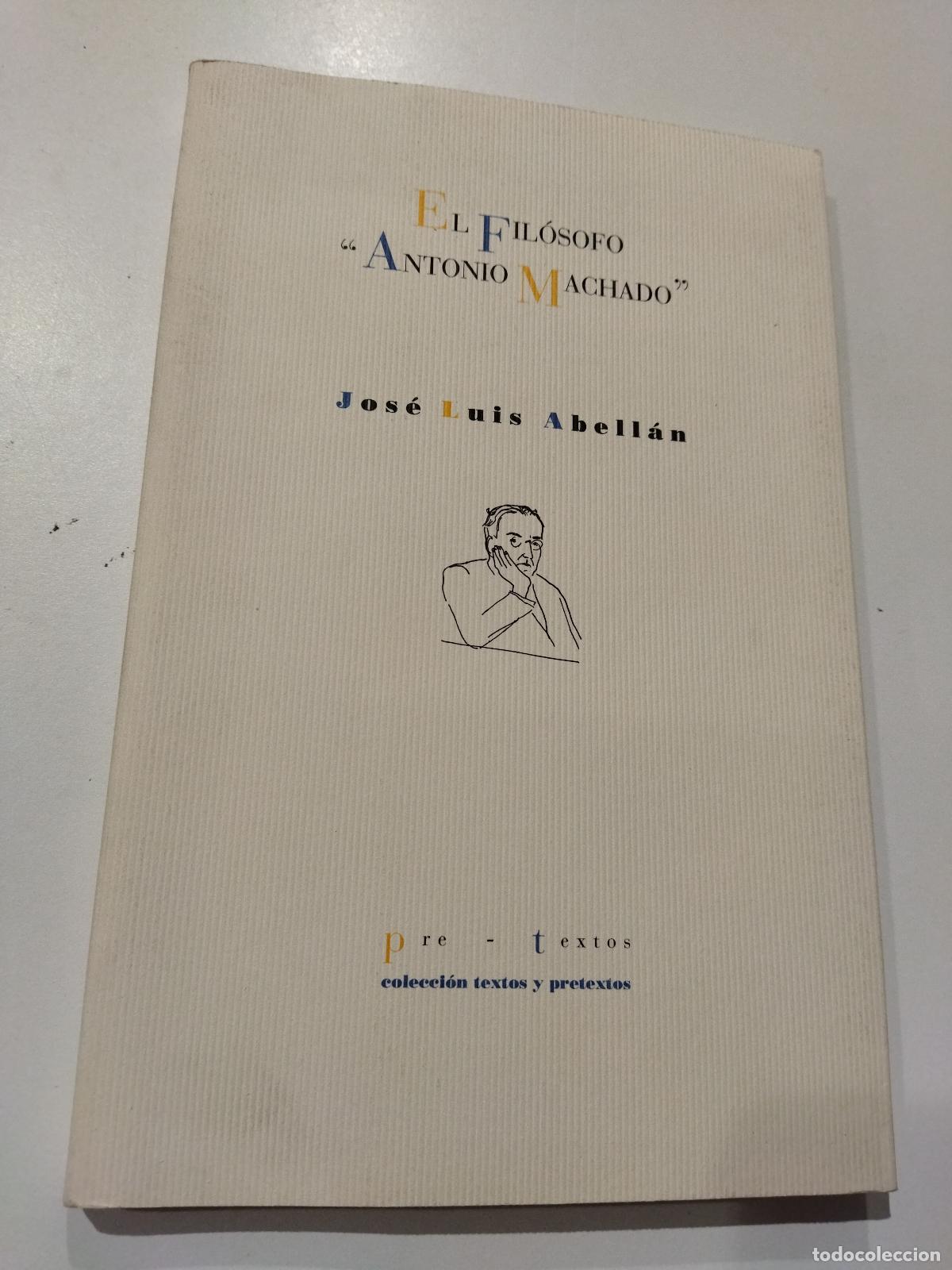 Libros: EL FILOSOFO ANTONIO MACHADO - ABELL&Aacute;N , JOS&Eacute; LUIS