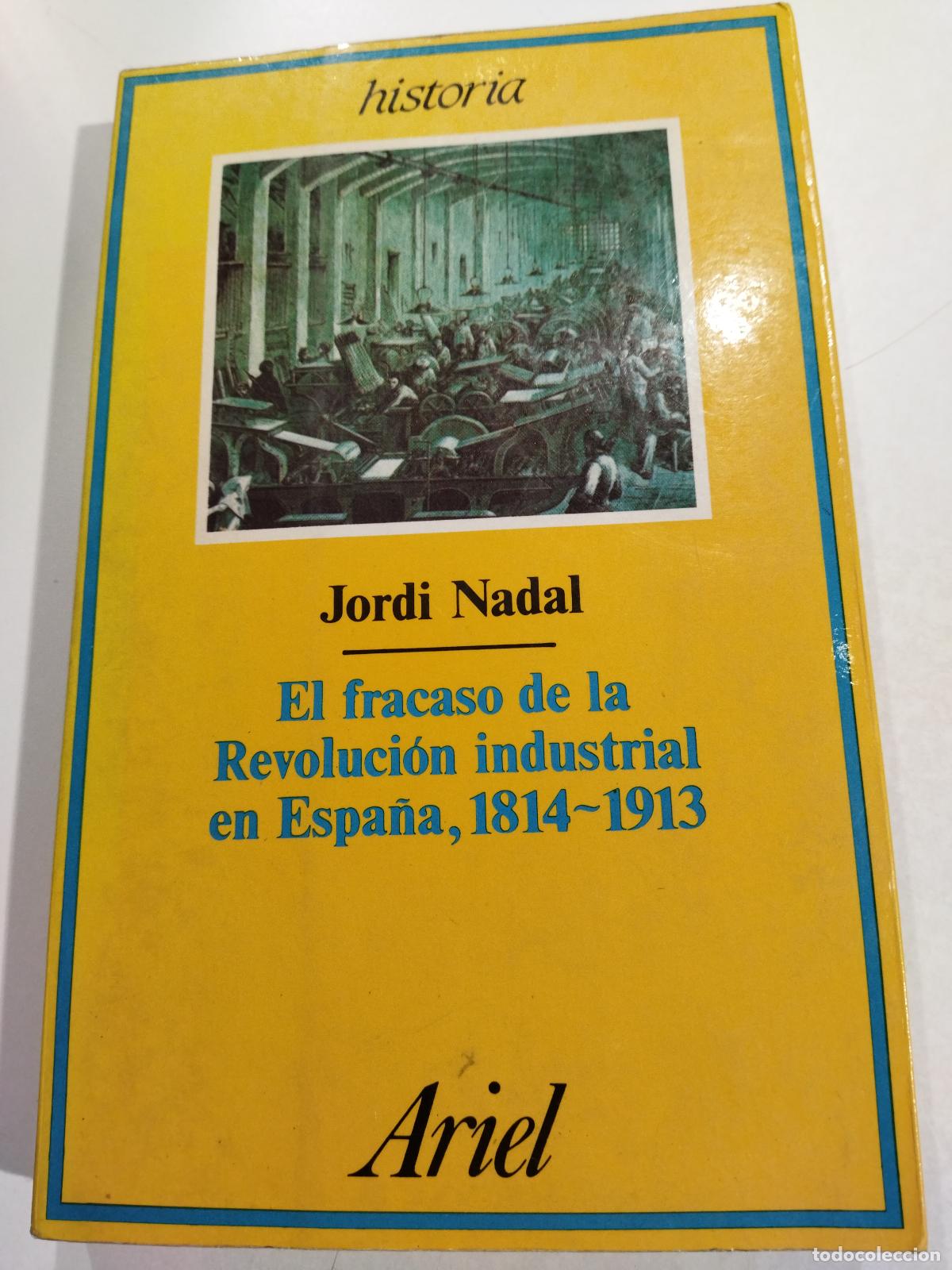 Livres: EL FRACASO DE LA REVOLUCION INDUSTRIAL EN ESPA&Ntilde;A, 1814-1913 - NADAL, JORDI