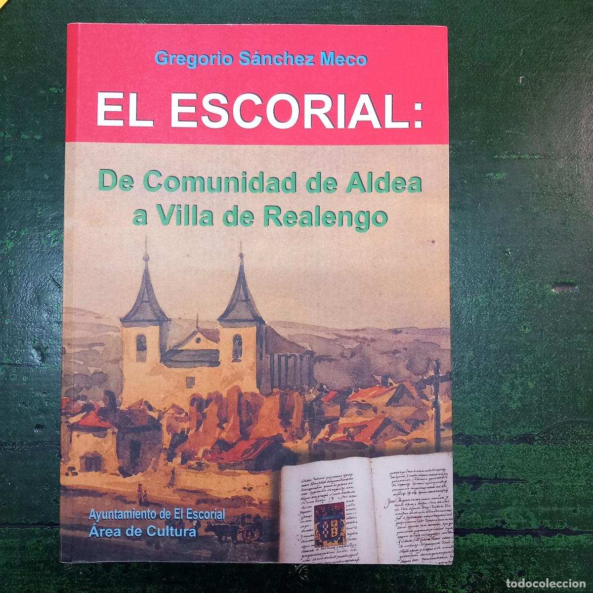 B&uuml;cher: EL ESCORIAL: DE COMUNIDAD DE ALDEA A VILLA DE REALENGO - S&Aacute;NCHEZ MECO, GREGORIO
