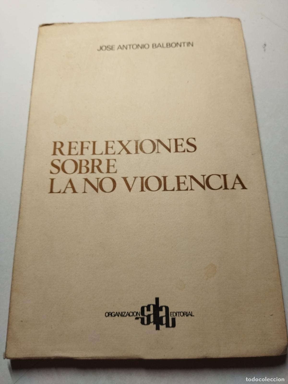 Libros: REFLEXIONES SOBRE LA NO VIOLENCIA - BALBONTIN, JOSE ANTONIO