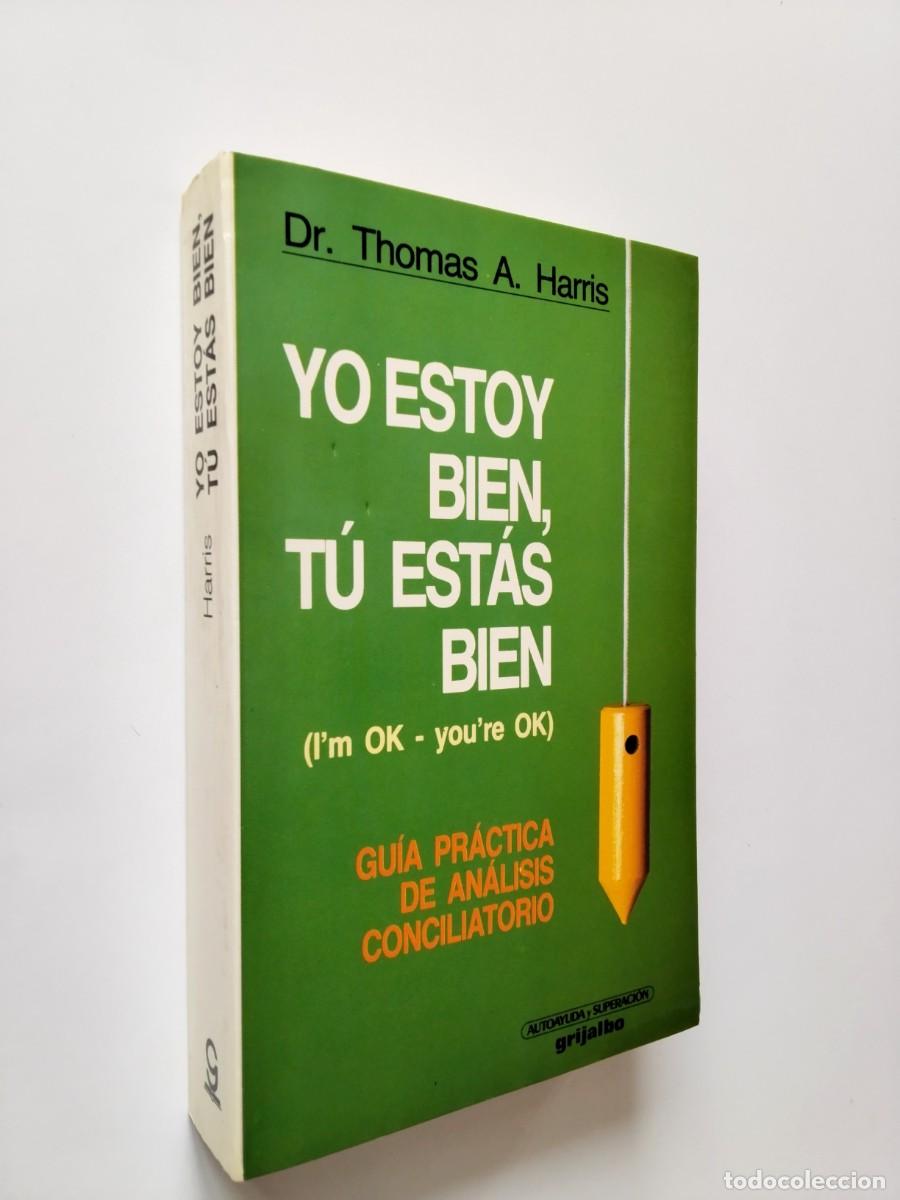 B&uuml;cher: Dr. Thomas A. Harris - Yo estoy bien, t&uacute; est&aacute;s bien (I'm Ok - You're Ok). Gu&iacute;a pr&aacute;ctica de an&aacute;lisis