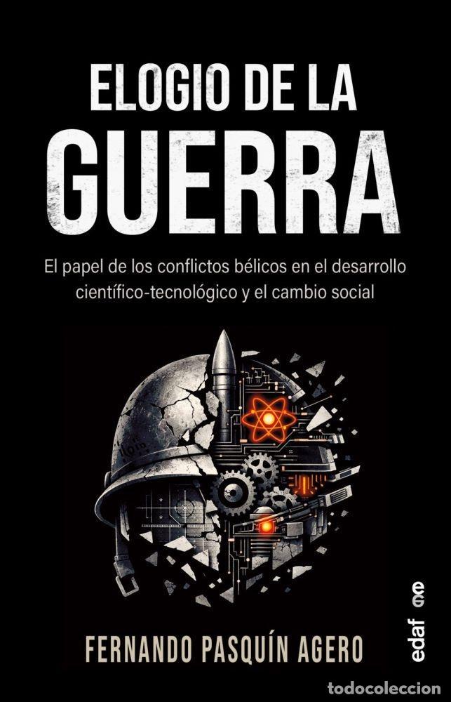 B&uuml;cher: ELOGIO DE LA GUERRA. EL PAPEL DE LOS CONFLICTOS B&Eacute;LICOS EN EL DESARROLLO CIENT&Iacute;FICO-TECNOL&Oacute;GICO Y EL