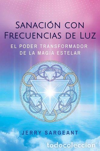 Libri di seconda mano: SANACI&Oacute;N CON FRECUENCIAS DE LUZ. EL PODER TRANSFORMADOR DE LA MAGIA ESTELAR - SARGEANT, JERRY