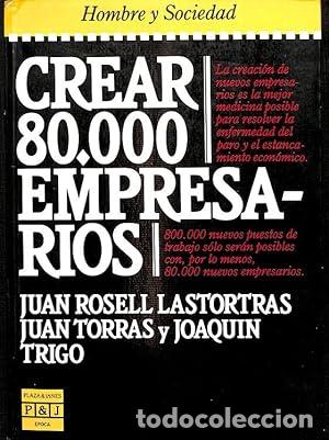 Libros: Crear 80. 000 empresarios - Juan Rosell Lastortras, Juan Torras, Joaqu&iacute;n Trigo