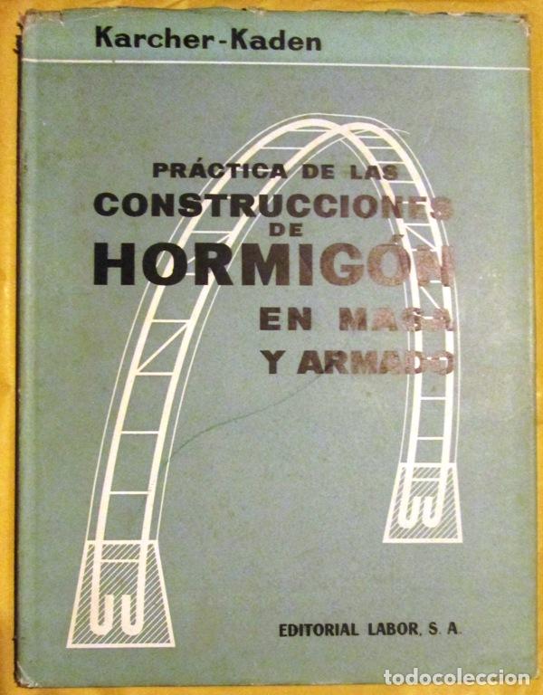 B&uuml;cher: K&Auml;RCHER, Gustav y KADEN, Helmut - PRACTICA DE LAS CONSTRUCCIONES DE HORMIGON EN MASA Y ARMADO. Con 2