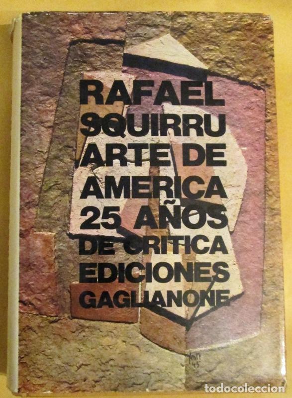 Libros: SQUIRRU, Rafael - ARTE DE AMERICA. 25 A&Ntilde;OS DE CRITICA