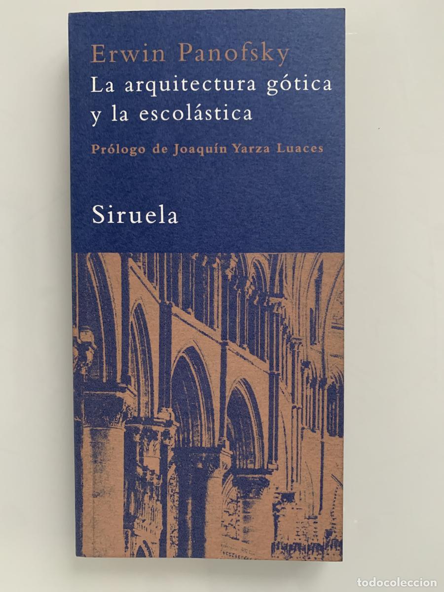 Libros: LA ARQUITECTURA G&Oacute;TICA Y LA ESCOL&Aacute;STICA - Erwin Panofsky