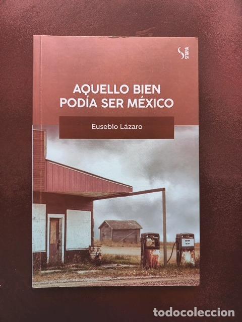 Libros: Eusebio L&aacute;zaro - Aquello bien pod&iacute;a ser m&eacute;xico