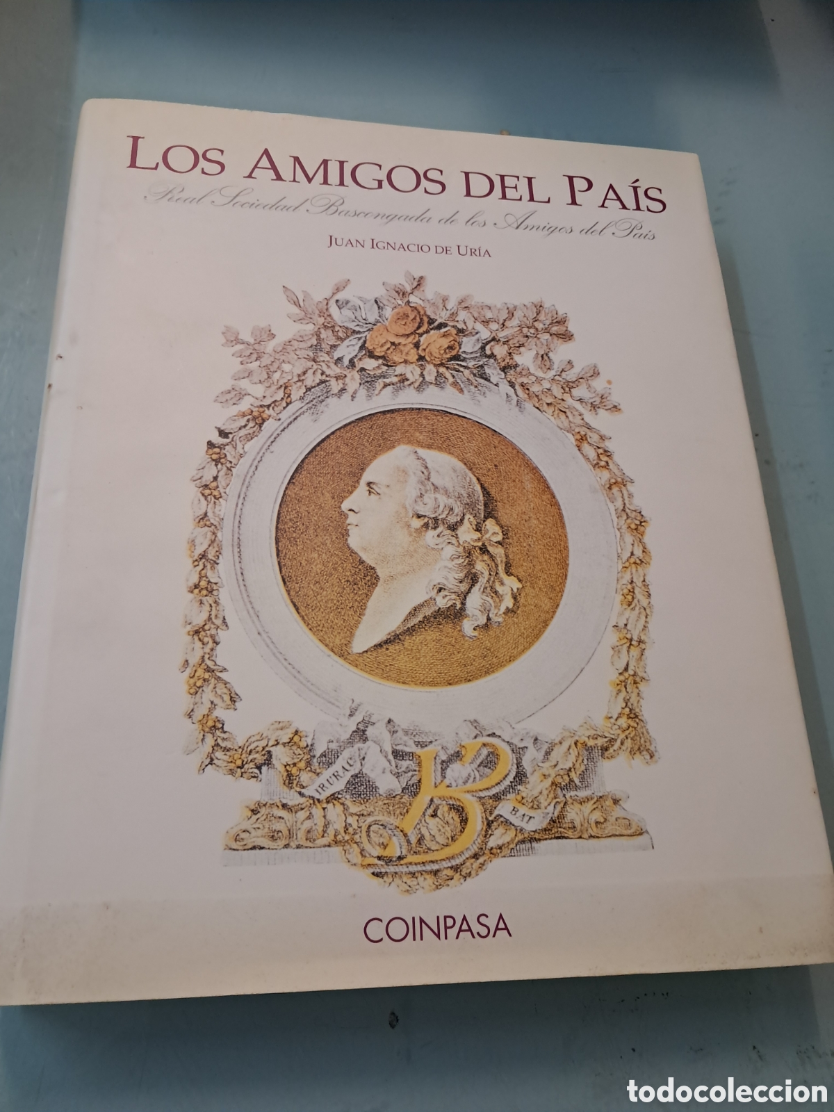 Libros: Juan Ignacio de Uria, Los amigos del Pa&iacute;s, Real Sociedad Bascongada de los amigos del pa&iacute;s, Coinpasa