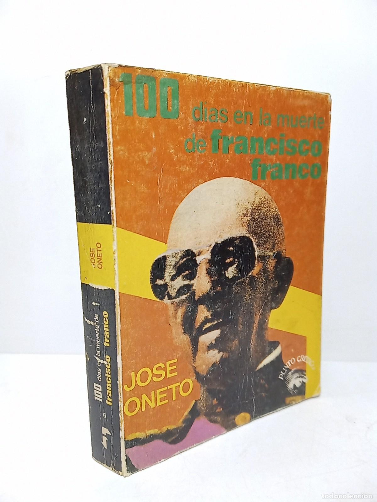 B&uuml;cher: ONETO, Jos&eacute; - 100 d&iacute;as en la muerte de Francisco Franco