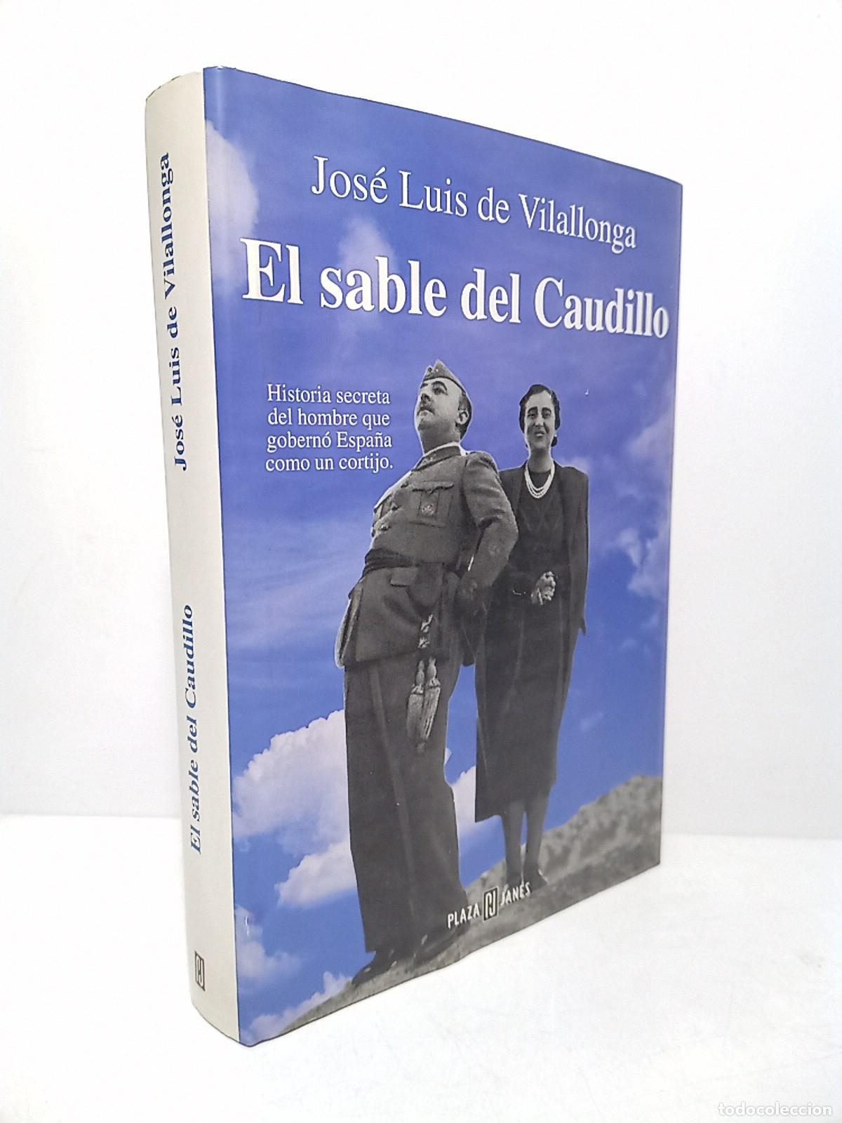 Libri di seconda mano: VILALLONGA, Jos&eacute; Luis de - El sable del Caudillo: Historia secreta del hombre que gobern&oacute; Espa&ntilde;a com