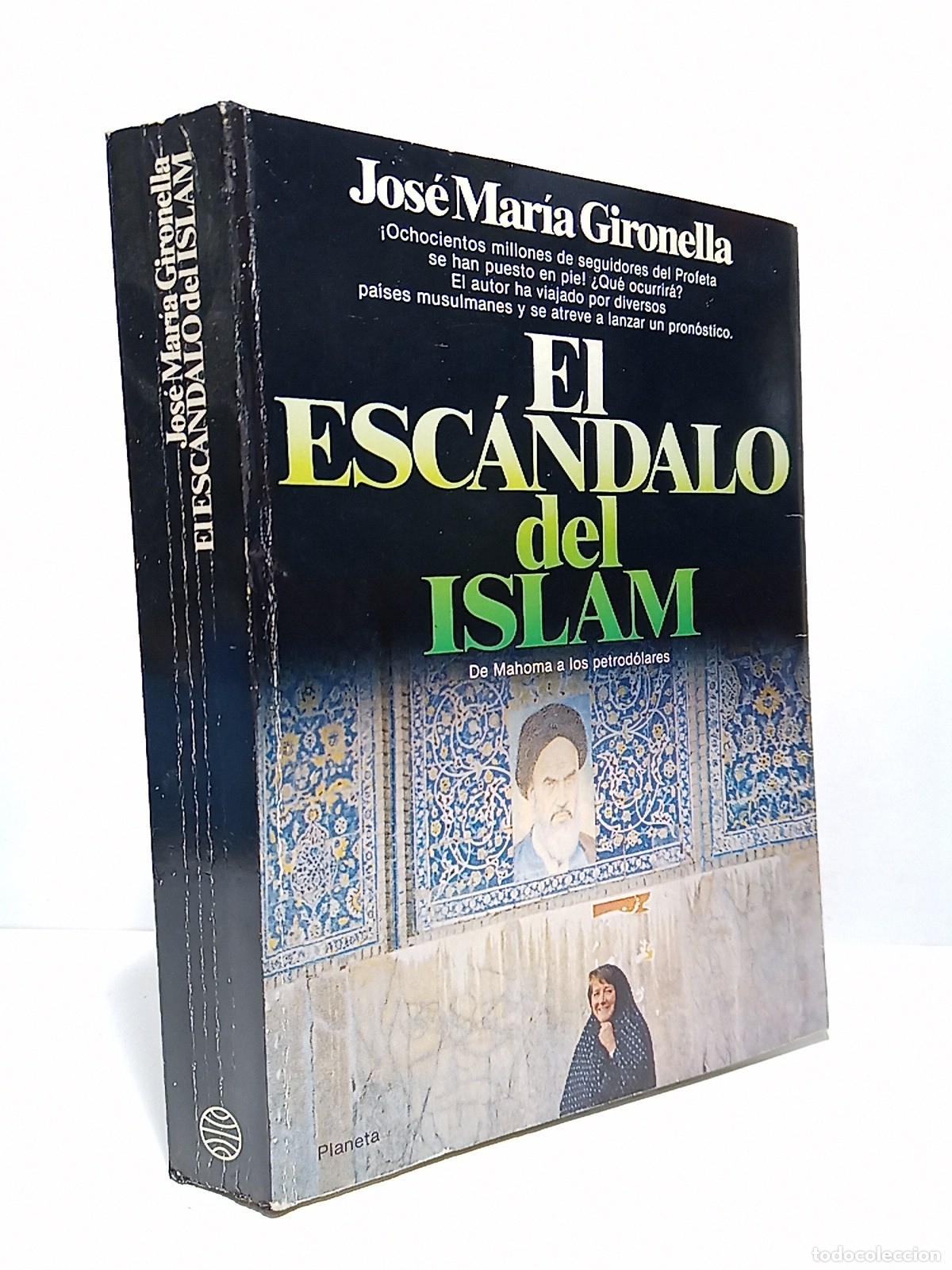Libri di seconda mano: GIRONELLA, Jos&eacute; Mar&iacute;a - El esc&aacute;ndalo del Islam: De Mahoma a los petrod&oacute;lares (&iexcl;Ochocientos millones