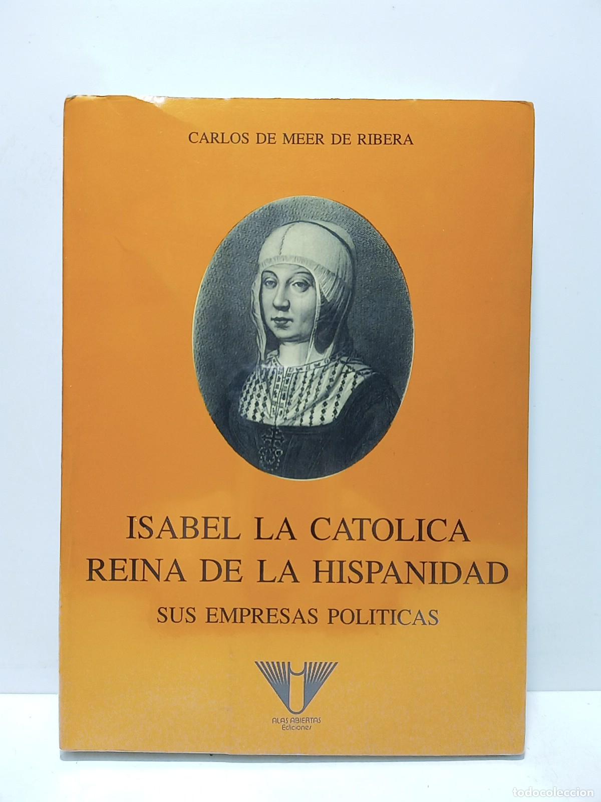 Libros: MEER DE RIBERA, Carlos de - Isabel la Cat&oacute;lica, Reina de la Hispanidad: Sus empresas pol&iacute;ticas
