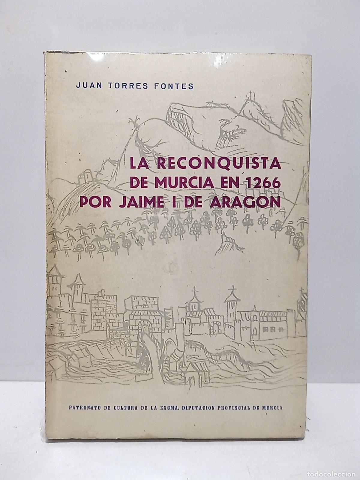 Libros: TORRES FONTES, Juan - La Reconquista de Murcia en 1266 por Jaime I de Arag&oacute;n (Preemio &rdquo;Licenciado Ca
