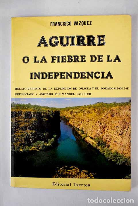 Libros: Aguirre o La fiebre de la independencia: relato ver&iacute;dico de la Expedici&oacute;n de Omagua y El Dorado