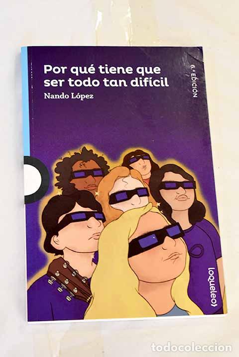 Libros: Por qu&eacute; tiene que ser todo tan dif&iacute;cil.- L&oacute;pez, Fernando J.