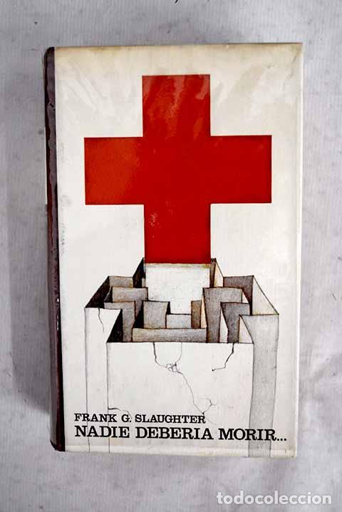 Libros: Nadie deber&iacute;a morir: Slaughter, Frank G..- Slaughter, Frank G.