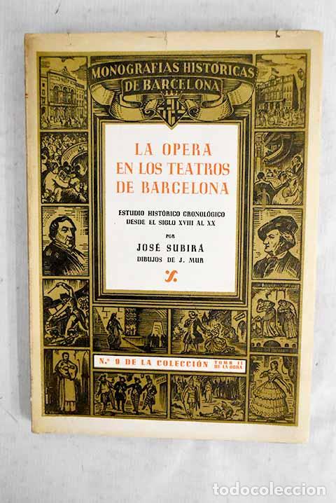 Libri di seconda mano: La &oacute;pera en los teatros de Barcelona: estudio hist&oacute;rico cronol&oacute;gico desde el siglo XVIII al XX