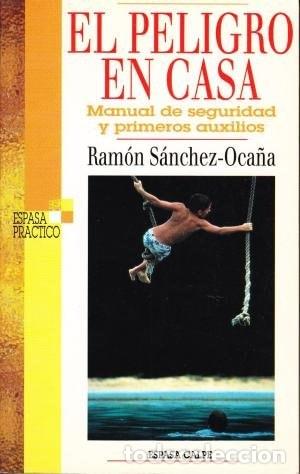 Libros: El peligro en casa manual de seguridad y primeros auxilios - Ram&oacute;n S&aacute;nchez-Oca&ntilde;a; Ram&oacute;n S&aacute;nchez-Oca&ntilde;