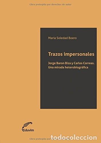 Livres: Trazos impersonales. Jorge Baron Biza y Carlos Correas: Una - Mar&iacute;a Soledad Boero