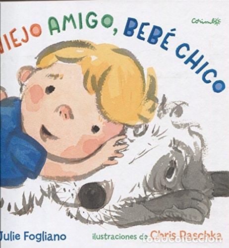 Libros: Viejo Amigo, Bebe Chico - Julie Fogliano - Julie Fogliano