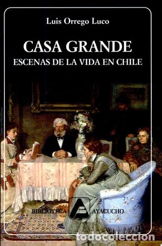 Livres: Casa grande escenas de la vida en Chile - Luis Orrego Luco, - Luis Orrego Luco, Luc&iacute;a Guerra-Cunning