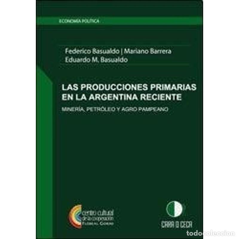 Libros: Las producciones primarias en la Argentina reciente miner&iacute;a, - Federico Basualdo, Mariano Barrera, E