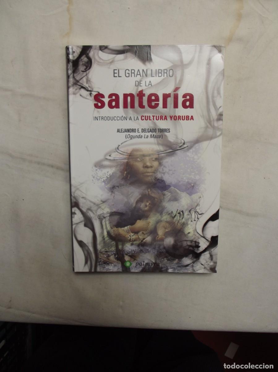 Libros: EL GRAN LIBRO DE LA SANTERIA ITRODUCCION A LA CULTURA YORUBA POR ALEJANDRO E. DELGADO TORRES
