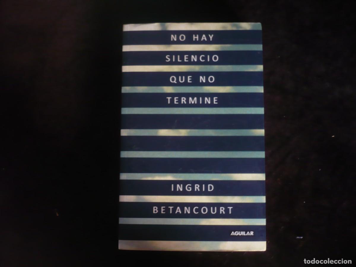 Libros: no hay silencio que no termine - ingrid betancourt