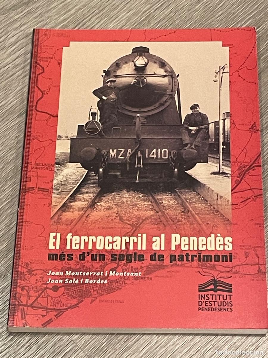 Libros: EL FERROCARRIL AL PENEDES. M&Eacute;S D'UN SEGLE DE PATRIMONI - JOAN MONTSERRAT, JOAN SOLE 2007