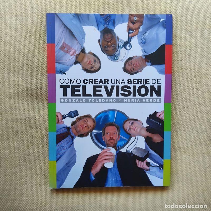 books: C&oacute;mo crear una serie de televisi&oacute;n - Gonzalo Toledano y Nuria Verde