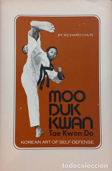 Libros: CHUN. (Richard) - MOO DUK KWAN: TAE KWON DO KOREAN ART OF SELF-DEFENSE.