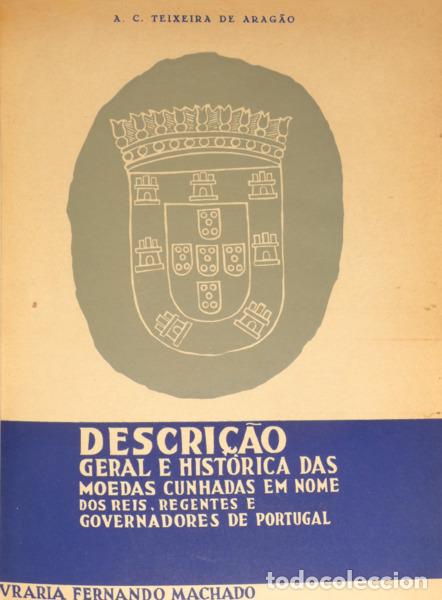 Libros: TEIXEIRA DE ARAG&Atilde;O. (Augusto Carlos) - DESCRI&Ccedil;&Atilde;O GERAL HIST&Oacute;RICA DAS MOEDAS CUNHADAS EM NOME DOS REI