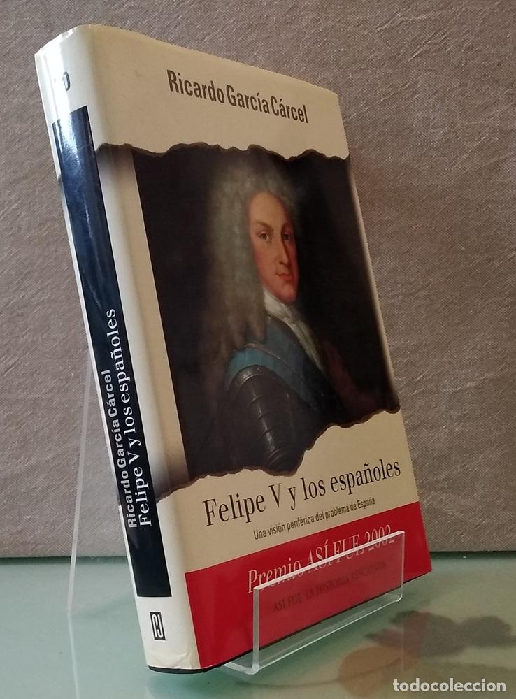 Livros em segunda m&atilde;o: Felipe V y los espa&ntilde;oles. Una visi&oacute;n perif&eacute;rica del problema de Espa&ntilde;a - Ricardo Garc&iacute;a C&aacute;rcel