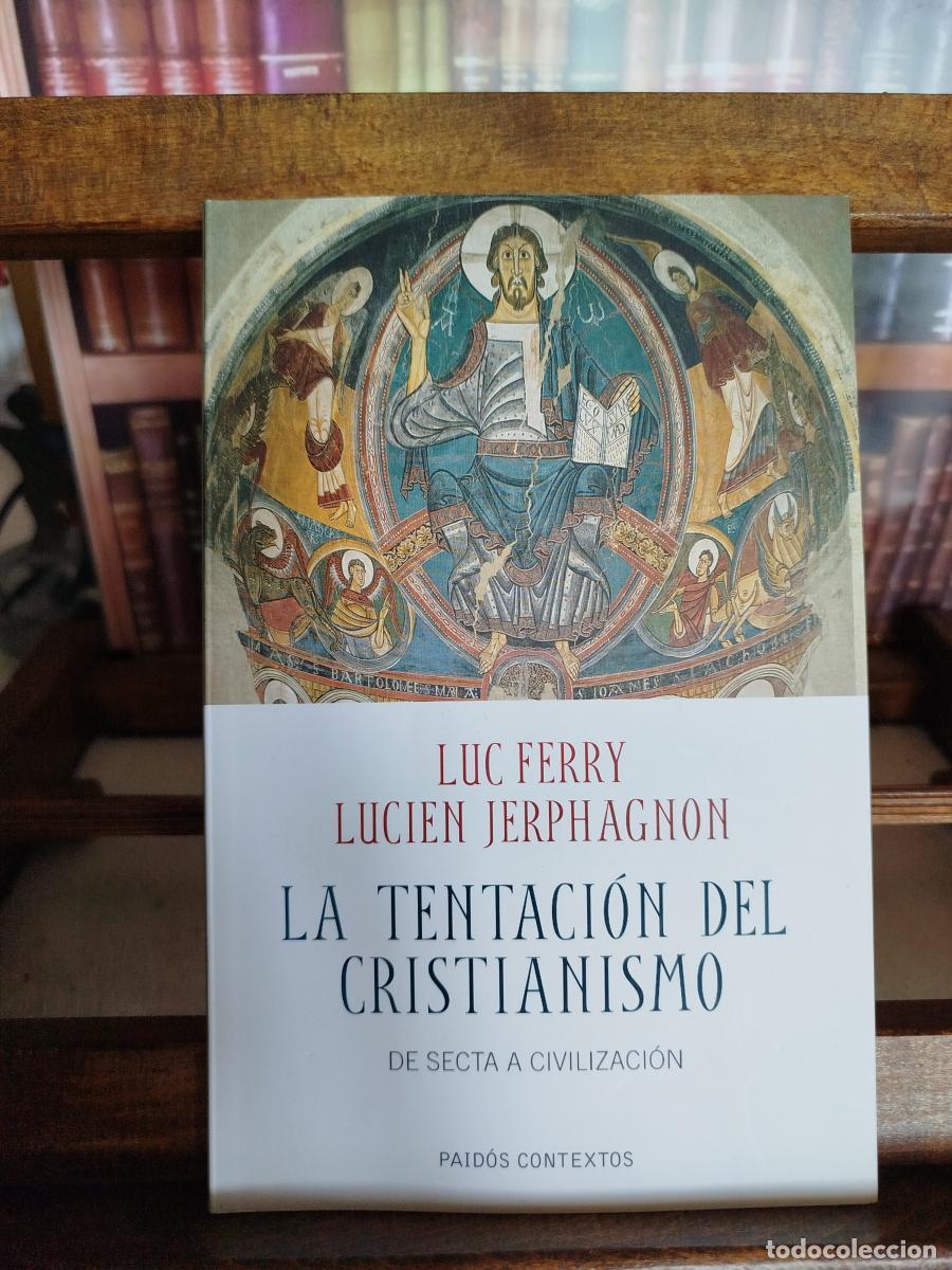 Libros: La tentaci&oacute;n del cristianismo: de secta a civilizaci&oacute;n - Ferry, Luc ; Jerphagnon, Lucien (1921-2011