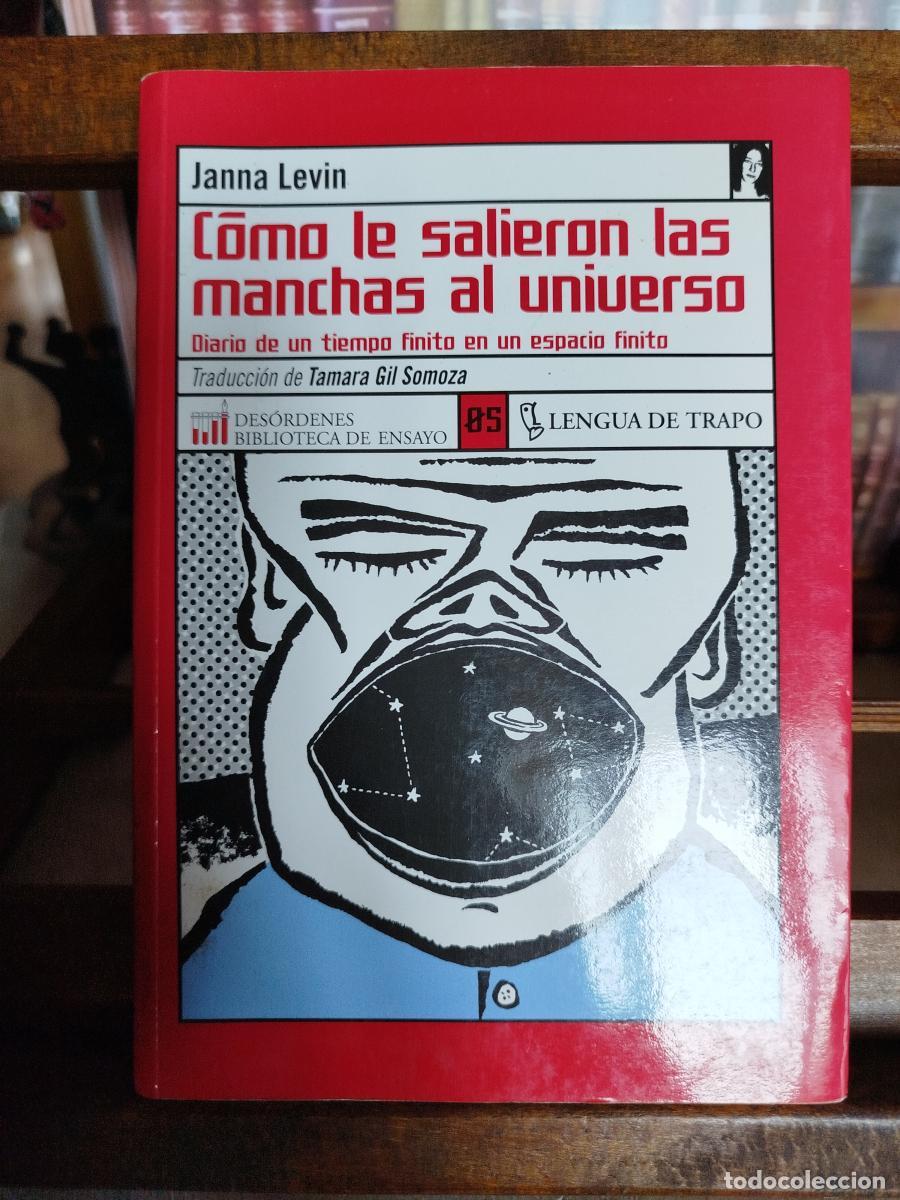 Libros: C&oacute;mo le salieron las manchas al universo: diario de un tiempo finito en un espacio finito - Levin, J