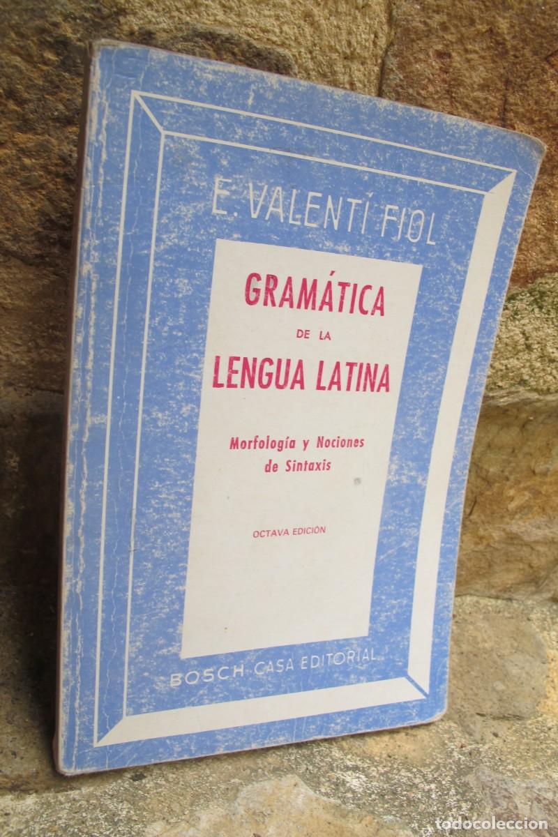 Libros: GRAMATICA DE LA LENGUA LATINA. E. VALENTI FIOL EDUARD MORFOLOGIA Y NOCIONES DE SINTAXIS
