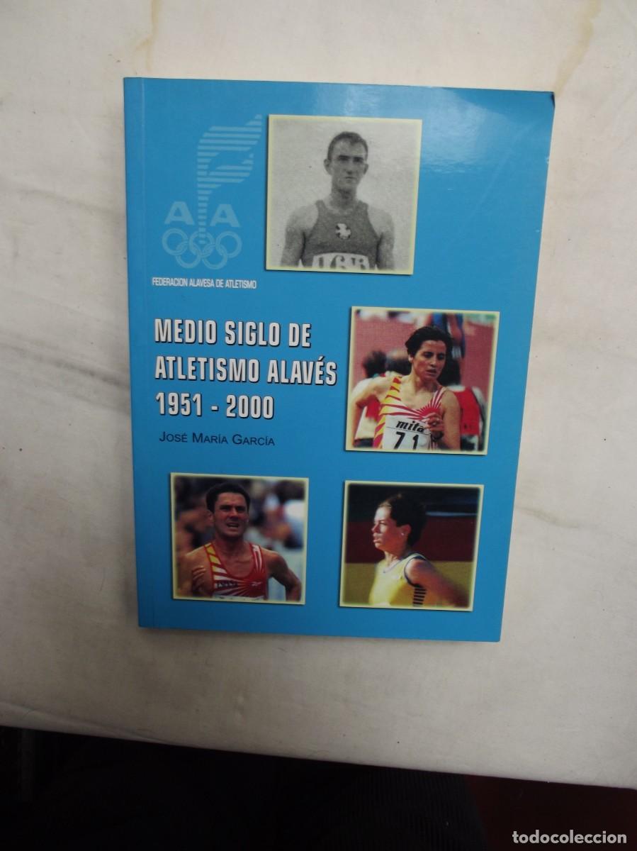 Libros: MEDIO SIGLO DE ATLETISMO ALAVES 1951 - 2000 POR JOSE MARIA GARCIA
